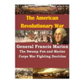 General Francis Marion The Swamp Fox and Marine Corps War Fighting Doctrine
