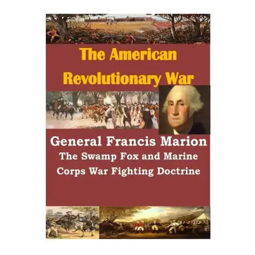General Francis Marion The Swamp Fox and Marine Corps War Fighting Doctrine
