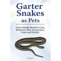 Garter Snakes as Pets. Garter Snake Book for Care, Behavior, Diet, Interaction, Costs and Health.