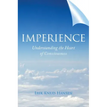 Imperience: Understanding the Heart of Consciousness