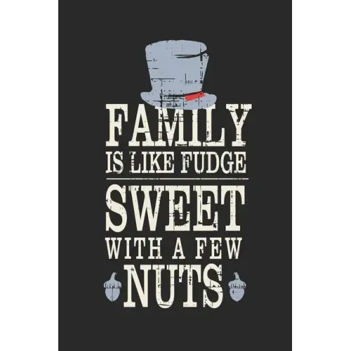 Family Is Like Fudge, Sweet With A Few Nuts: Funny Quote For Families Grey Hat With Black/ Gifts/ Birthday/Christmas 6x9
