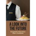 A Look Into The Future: Hospitality Education After Lockdown