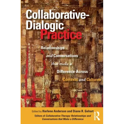 Collaborative-Dialogic Practice: Relationships and Conversations That Make a Difference Across Contexts and Cultures
