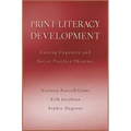 Print Literacy Development: Uniting Cognitive and Social Practice Theories