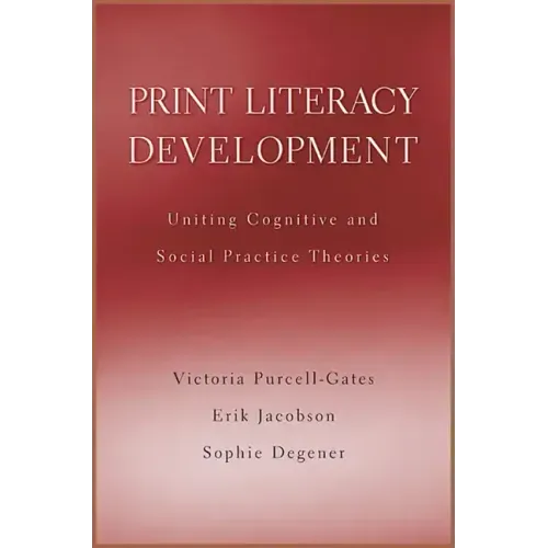 Print Literacy Development: Uniting Cognitive and Social Practice Theories