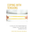Coping with Tensions: A Catalyst for Transformative Change for Teachers and Administrators