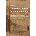 The Industrial Ephemeral: Labor and Love in Indian Architecture and Construction Volume 7