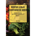 Recetas Con Bajo Contenido de Sodio 2022: Recetas Deliciosas Para Bajar La Presión Arterial
