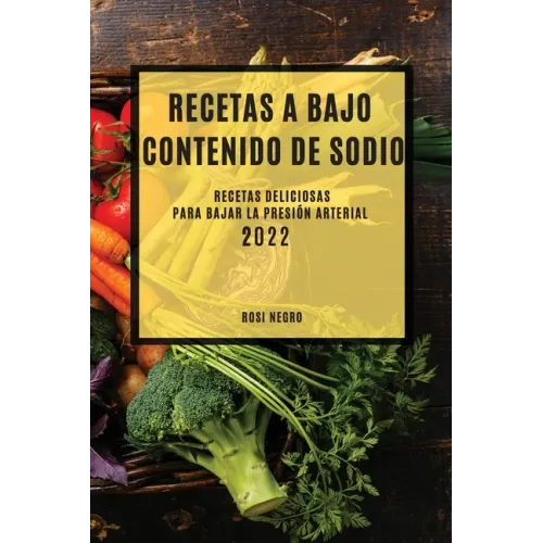 Recetas Con Bajo Contenido de Sodio 2022: Recetas Deliciosas Para Bajar La Presión Arterial