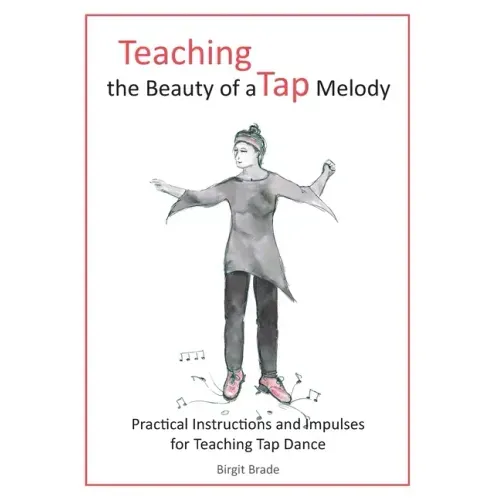 Teaching the Beauty of a Tap Melody: Practical Instructions and Impulses for Teaching Tap Dance