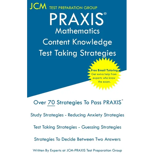 PRAXIS Mathematics Content Knowledge - Test Taking Strategies: PRAXIS 5161 - Free Online Tutoring - New 2020 Edition - The latest strategies to pass y