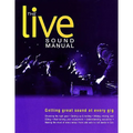 The Live Sound Manual: Getting Great Sound at Every Gig