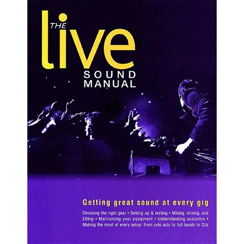 The Live Sound Manual: Getting Great Sound at Every Gig