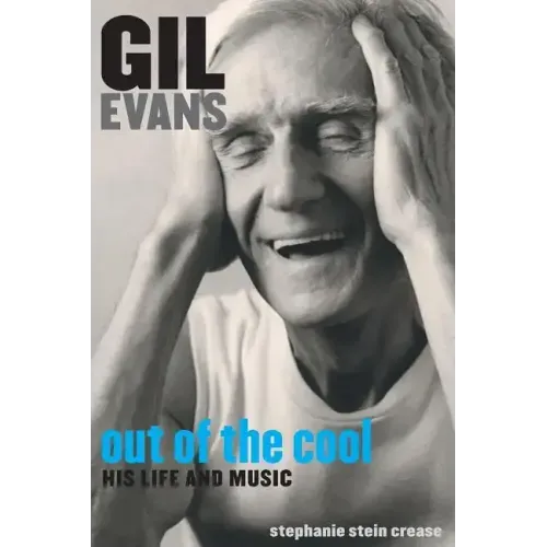 Gil Evans: Out of the Cool: His Life and Music