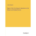 Report of the First Season's Operations in the Belgam and Kaladgi Districts