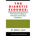 The Diabetic Scourge: A Natural Way to Prevent and Treat Diabetes