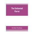 The enchanted parrot: being a selection from the "Suka Saptati", or, The seventy tales of a parrot