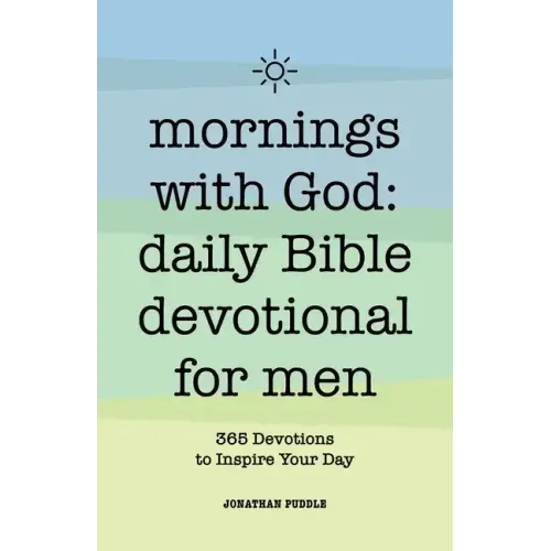Mornings with God: Daily Bible Devotional for Men: 365 Devotions to Inspire Your Day