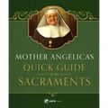 Mother Angelica's Quick Guide to the Sacraments: To the Sacraments