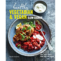Healthy Vegetarian & Vegan Slow Cooker: Over 60 Recipes for Nutritious, Home-Cooked Meals from Your Slow Cooker