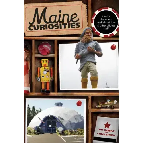 Maine Curiosities: Quirky Characters, Roadside Oddities, And Other Offbeat Stuff