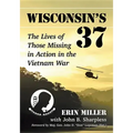 Wisconsin's 37: The Lives of Those Missing in Action in the Vietnam War