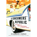 A Consumers' Republic: The Politics of Mass Consumption in Postwar America