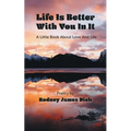 Life Is Better With You In It: A Little Book About Love And Life