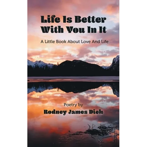 Life Is Better With You In It: A Little Book About Love And Life