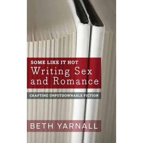 Some Like It Hot: Writing Sex and Romance