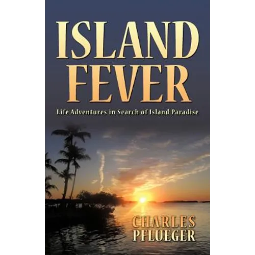 Island Fever: Life Adventures in Search of Island Paradise