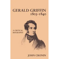 Gerald Griffin (1803 1840): A Critical Biography