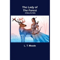The Lady of the Forest: A Story for Girls