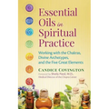Essential Oils in Spiritual Practice: Working with the Chakras, Divine Archetypes, and the Five Great Elements
