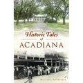 Historic Tales of Acadiana