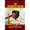 The Eucharistic Healing: Exploring the Healing Potentials in the Holy Communion