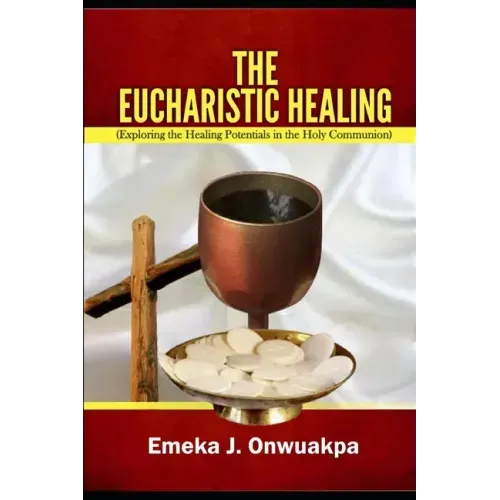 The Eucharistic Healing: Exploring the Healing Potentials in the Holy Communion