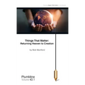 Things That Matter: Returning Heaven to Creation: Returning Heaven to Creation