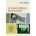 A Carceral Ecology: Ushuaia and the History of Landscape and Punishment in Argentina
