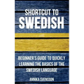 Shortcut to Swedish: Beginner's Guide to Quickly Learning the Basics of the Swedish Language
