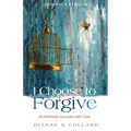 I Choose to Forgive: An Intimate Journey with God (Expanded Edition)