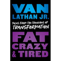 Fat, Crazy, and Tired: Tales from the Trenches of Transformation
