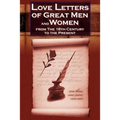 Love Letters of Great Men and Women from the Eighteenth Century to the Present Day - The Classic Romantic Collection