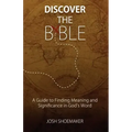 Discover the Bible: A Guide to Finding Meaning & Significance in God's Word