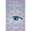 The Answer Is YOU: A Guide to Mental, Emotional, and Spiritual Freedom