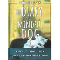 The Diary of a Mindful Dog: Simple Thoughts from a Not-So-Simple Dog