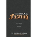 A Complete Guide to Biblical Fasting: Master the Habit that Provokes God's Favor
