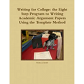 Writing for College: the Eight Step Program to Writing Academic Argument Papers Using the Template Method