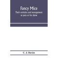 Fancy mice, their varieties and management as pets or for show, including the latest scientific information as to breeding for colour