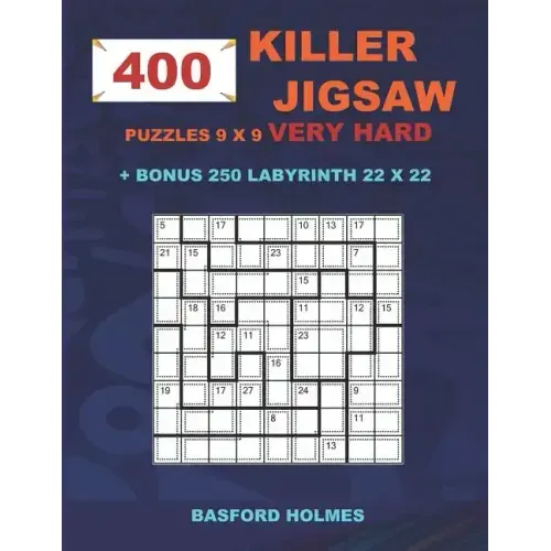 400 KILLER JIGSAW puzzles 9 x 9 VERY HARD + BONUS 250 LABYRINTH 22 x 22: Sudoku Very Hard level and Maze puzzle very hard levels